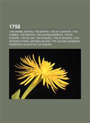 1750 1750 animal births, 1750 births, 1750 by country, 1750 crimes, 1750 deaths, 1750 establishments, 1750 in Europe, 1750 in law,115766461X,9781157664611