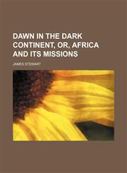 Dawn in the Dark Continent, Or, Africa and Its Missions,1150548177,9781150548178