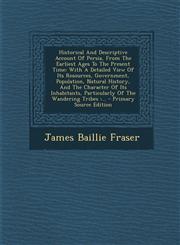 Historical And Descriptive Account Of Persia, From The Earliest Ages To The Present Time With A Detailed View Of Its Resources, Government, Population, Natural History, And The Character Of Its Inhabitants, Particularly Of The Wandering Tribes :... - Pri,1293104639,9781293104637