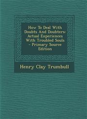 How to Deal with Doubts and Doubters Actual Experiences with Troubled Souls - Primary Source Edition,1293476129,9781293476123