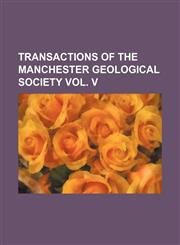 Transactions of the Manchester Geological Society Vol. V,1151015601,9781151015600
