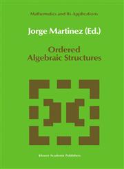 Ordered Algebraic Structures Proceedings of the Caribbean Mathematics Foundation Conference on Ordered Algebraic Structures, Curaçao, August 1988,0792304896,9780792304890