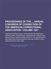 Proceedings of the Annual Congress of Correction of the American Correctional Association (Volume 1947),1154243354,9781154243352