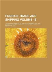 Foreign trade and shipping Volume 15,1235890910,9781235890918