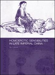 Homoerotic Sensibilities in Late Imperial China,0415334748,9780415334747