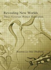 Revealing New Worlds Three Victorian Women Naturalists,0415270693,9780415270694