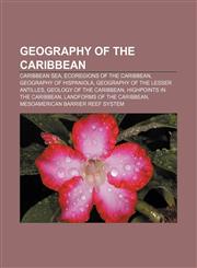 Geography of the Caribbean Caribbean Sea, Ecoregions of the Caribbean, Geography of Hispaniola, Geography of the Lesser Antilles,1156482518,9781156482513