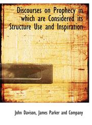 Discourses on Prophecy in which are Considered its Structure Use and Inspiration,1140205374,9781140205371