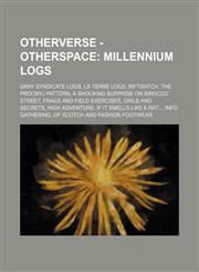 OtherVerse - OtherSpace Millennium Logs: Gray Syndicate Logs, La Terre Logs, RiftWatch, The Procnyj Pattern, A Shocking Surprise on Sirocco Street, Frags And Field Exercises, Girls And Secrets, High Adventure, If It Smells Like A Rat..., Info Gathering,,123482096X,9781234820961