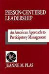 Person-Centered Leadership An American Approach to Participatory Management,0803959990,9780803959996