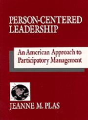 Person-Centered Leadership An American Approach to Participatory Management,0803959990,9780803959996