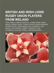 British and Irish Lions rugby union players from Ireland Tony O'Reilly, Brian O'Driscoll, Tommy Bowe, Paddy Mayne, Ronan O'Gara, Thomas Crean,1233069179,9781233069170