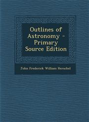 Outlines of Astronomy - Primary Source Edition,1289449902,9781289449902