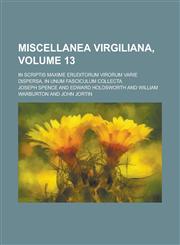 Miscellanea Virgiliana,; in scriptis maxime eruditorum virorum varie dispersa, in unum fasciculum collecta Volume 13,1231273526,9781231273524