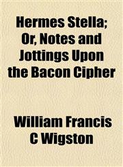 Hermes Stella; Or, Notes and Jottings Upon the Bacon Cipher,1152288946,9781152288942