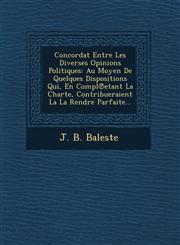 Concordat Entre Les Diverses Opinions Politiques Au Moyen De Quelques Dispositions Qui, En Compl℗etant La Charte, Contribueraient La La Rendre Parfaite...,124960656X,9781249606567