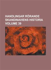 Handlingar rörande Skandinaviens historia Volume 39,1230008861,9781230008868