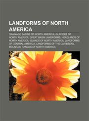 Landforms of North America Drainage basins of North America, Glaciers of North America, Great Basin landforms, Headlands of North America,1157867006,9781157867005