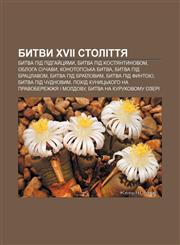 Bytvy XVII stolittya Bytva pid Pidhay̆tsyamy, Bytva pid Kostyantynovom, Obloha Suchavy, Konotopsʹka bytva, Bytva pid Bratslavom,1233842013,9781233842018