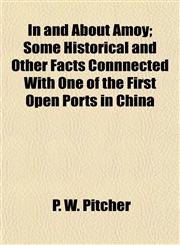 In and About Amoy; Some Historical and Other Facts Connnected With One of the First Open Ports in China,1152330780,9781152330788