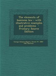 Elements of Business Law With Illustrative Examples and Problems,1289627029,9781289627027