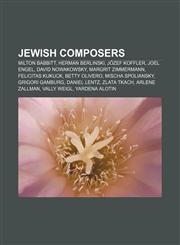 Jewish composers Milton Babbitt, Herman Berlinski, Józef Koffler, Joel Engel, David Nowakowsky, Margrit Zimmermann, Felicitas Kukuck,1233053302,9781233053308