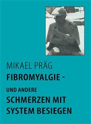 Fibromyalgie - und andere Schmerzen mit System besiegen,383347680X,9783833476808