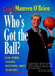 Who's Got the Ball? (and Other Nagging Questions About Team Life) A Player's Guide for Work Teams 1st Edition,0787900575,9780787900571