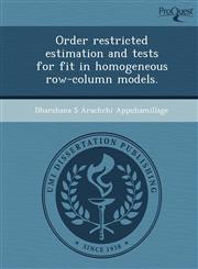 Order restricted estimation and tests for fit in homogeneous row-column models.,1248948645,9781248948644