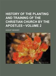 History of the Planting and Training of the Christian Church by the Apostles (Volume 2),1150067829,9781150067822