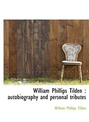 William Phillips Tilden autobiography and personal tributes,1116233932,9781116233933