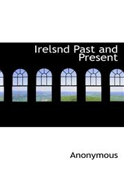 Irelsnd Past and Present,1116531259,9781116531251