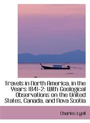 Travels in North America, in the Years 1841-2 With Geological Observations on the United States, Ca,1103421018,9781103421015