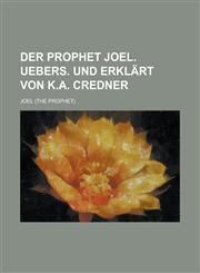 Der Prophet Joel. Uebers. Und Erklart Von K.A. Credner,1153529939,9781153529938