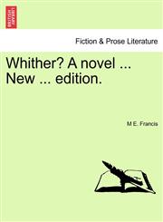 Whither? A novel ... New ... edition.,1241111251,9781241111250