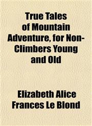 True Tales of Mountain Adventure, for Non-Climbers Young and Old,1152088378,9781152088375