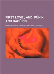 First Love; And, P Nin and Bab Rin,115394510X,9781153945103