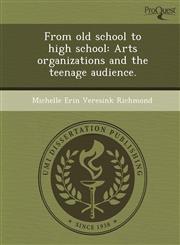 From old school to high school Arts organizations and the teenage audience.,1248944860,9781248944868