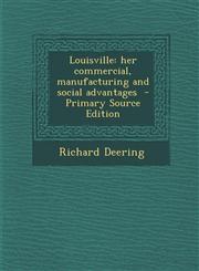 Louisville Her Commercial, Manufacturing and Social Advantages,1289595941,9781289595944