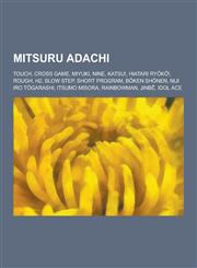 Mitsuru Adachi Touch, Cross Game, Miyuki, Nine, Katsu!, Hiatari Ry K !, Rough, H2, Slow Step, Short Program, B Ken Sh Nen, Niji Iro T,1230496785,9781230496788