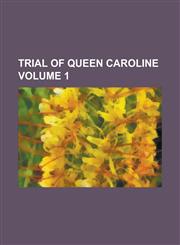 Trial of Queen Caroline Volume 1,1234083507,9781234083502