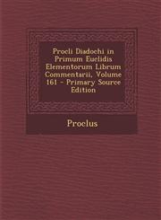 Procli Diadochi in Primum Euclidis Elementorum Librum Commentarii, Volume 161 - Primary Source Edition,1295440946,9781295440948