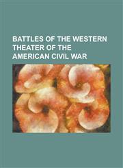 Battles of the Western Theater of the American Civil War Battle of Chickamauga, Battle of Perryville, Battle of Shiloh, Battle of Franklin (1864), Ba,1230793003,9781230793009