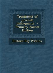 Treatment of Juvenile Delinquents - Primary Source Edition,1294817272,9781294817277