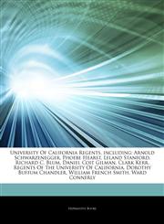 Articles On University Of California Regents, including Arnold Schwarzenegger, Phoebe Hearst, Leland Stanford, Richard C. Blum, Daniel Coit Gilman, Clark Kerr, Regents Of The University Of California, Dorothy Buffum Chandler,1243849398,9781243849397