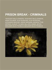 Prison Break - Criminals Avocado Balz-Johnson, Avocado Balz-Johnson, Agent Blondie, Aldo Burrows, Aldo Burrows, Alexander Mahone, Andre Bre,123477576X,9781234775766