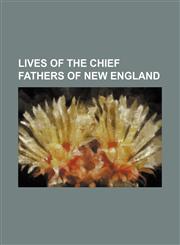 Lives of the chief fathers of New England (Volume 5),1151120030,9781151120038