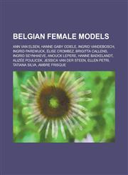 Belgian Female Models Ann Van Elsen, Hanne Gaby Odiele, Ingrid Vandebosch, Ingrid Parewijck, Elise Crombez, Brigitta Callens, Ingrid Seynhae,1156038944,9781156038949