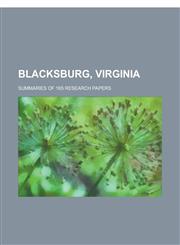 Blacksburg, Virginia Summaries of 165 Research Papers,123019519X,9781230195193
