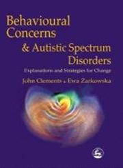 Behavioral Concerns and Autistic Spectrum Disorders Explorations and Strategies for Change,1853027421,9781853027420
